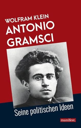 Antonio Gramsci: Seine politischen Ideen (Marxistische Schriften)